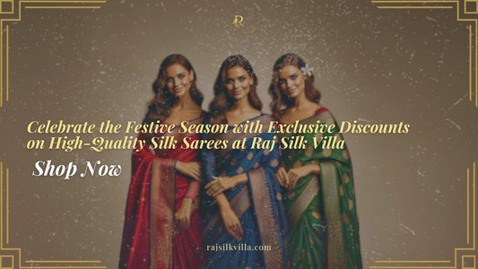 Celebrate the Festive Season with Exclusive Discounts on High-Quality Silk Sarees at Raj Silk Villa