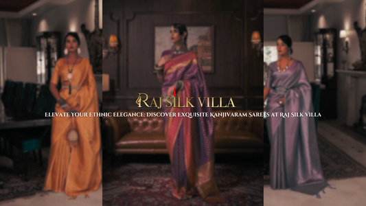 Elevate Your Ethnic Elegance: Discover Exquisite Kanjivaram Sarees at Raj Silk Villa