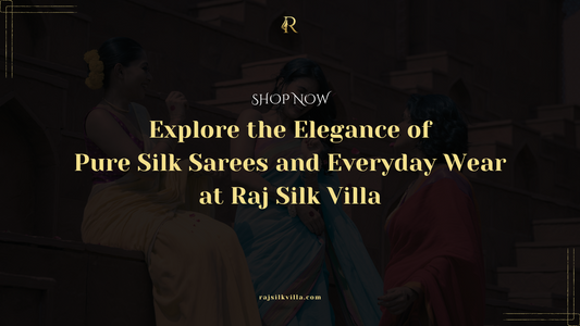 Explore the Elegance of Pure Silk Sarees and Everyday Wear at Raj Silk Villa