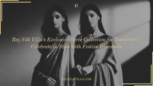 Raj Silk Villa’s Exclusive Saree Collection for Navaratri – Celebrate in Style with Festive Discounts
