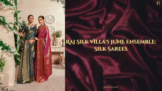 Raj Silk Villa's June Ensemble: Silk Sarees