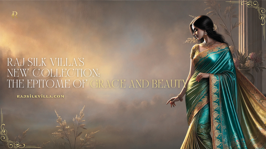 Raj Silk Villa's New Collection: The Epitome of Grace and Beauty